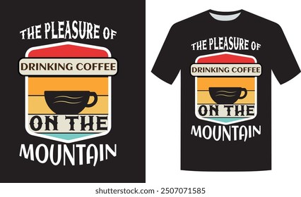 The pleasure of drinking coffee on the mountain retro t shirt design