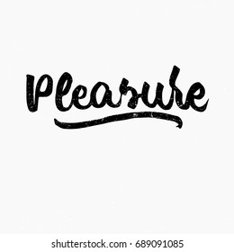 Pleasure. Ink hand lettering. Modern brush calligraphy. Handwritten phrase. Inspiration graphic design typography element. Cute simple vector sign.