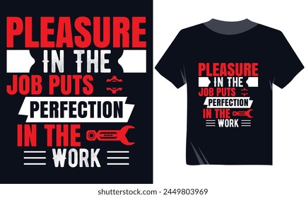 Pleasure In The Job Puts Perfection In The Work Tshirt Design, 1st May Labor Day Vector Modern Typography Tshirt Design