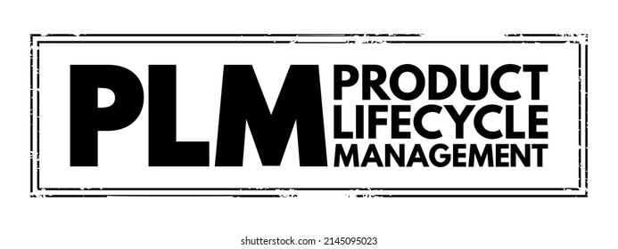 PLM Product Lifecycle Management - process of managing the entire lifecycle of a product from its inception through the engineering, design and manufacture, acronym text stamp