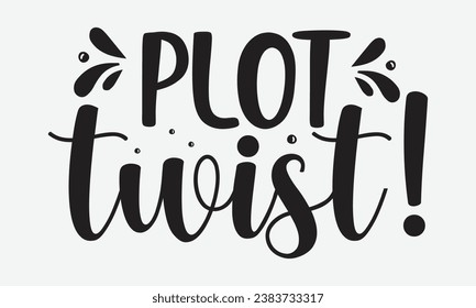 Plot twist! - baby typography t-shirt design. celebration in calligraphy text illustration. Greeting templates, cards, and mugs.