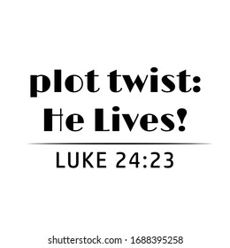 Plot twist - He lives, Happy Easter card, Quote to design greeting card, Poster, banner, printable, T- Shirt and other