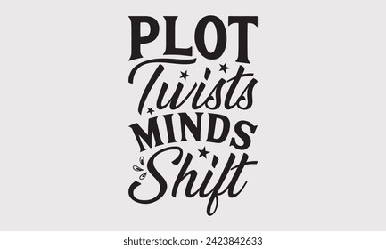 Plot Twists Minds Shift –Writer T-Shirt Designs, It's Never Too Late To Start Something New, Calligraphy Motivational Good Quotes, For Poster, Hoodie, Wall, Banner, And Flyer.