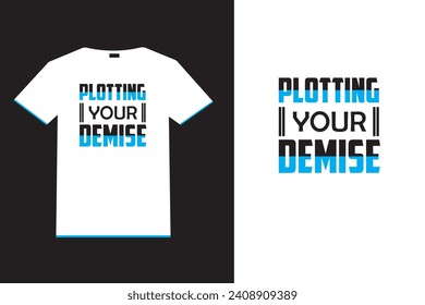 Plotting your demise Typography T-Shirt Design