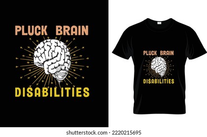 PLUCK BRAIN DISABLITIES...CUSTOM T SHIRT