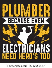 plumber because even electricians need hero's too t shirt design