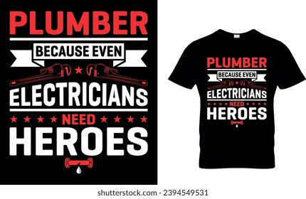 Plumber Because Even Electricians Need Heroes T-Shirt