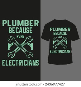 plumber because even electricians t shirt