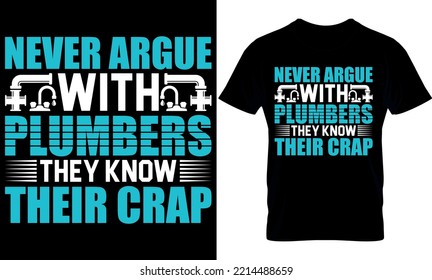 plumber creative t-shirt design vector. never argue with plumbers. Typography graphic tshirt design. Welders apparel. print template for t shirt. plumber saying t-shirt style poster, banner, gift.