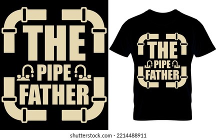 plumber creative t-shirt design vector. the pipe father. Typography graphic tshirt design. Welders apparel. print template for t shirt. plumber saying t-shirt style poster, banner, gift.