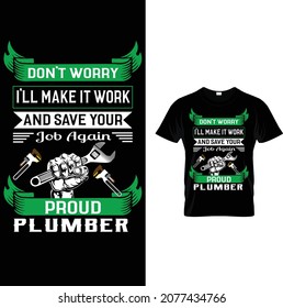 plumber custom t-shirt design.don't worry i'll make it work and save your job again proud plumber.
