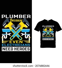 plumber custom t-shirt design.plumber because even electricians need heroes.