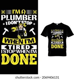 I'm a plumber i don't stop when i'm tired i stop when i'm done. Plumber, elements, tools, hammer, vector.  Plumber t shirt vector.