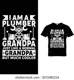 I am a plumber grandpa just like a normal grandpa but much cooler. Plumber, tools, elements, grandpa, grunge, vector. plumber tshirt.