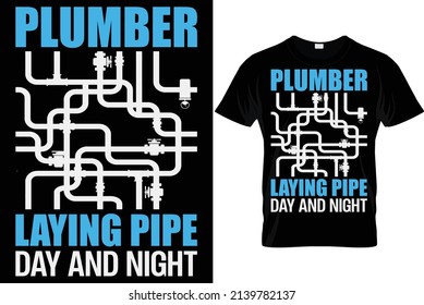 Plumber Laying pipe day and night...Plumber T Shirt Design