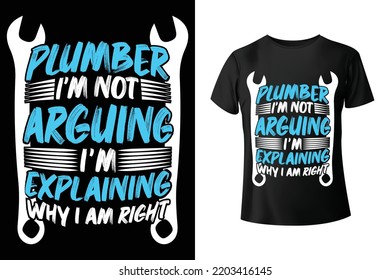 Plumber I'm not arguing, I'm explaining why I am right - Plumber t-shirt design template