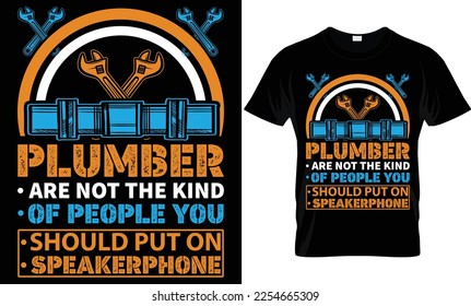 plumber are not the kind of people you should put on speakerphone...plumber t-shirt design templat