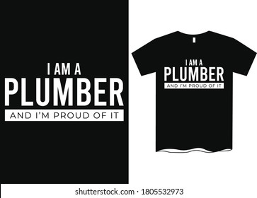 I am a Plumber and I'm proud of it- Profession t-shirt design, course t-shirt design, Profession definition tees, Funny profession t-shirt design, T-shirt designs  