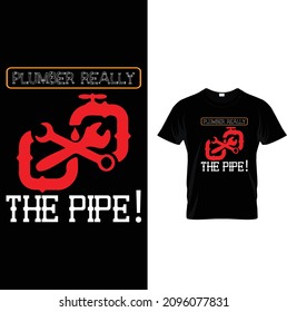 PLUMBER REALLY THE PIPE T SHIRTDESIGN