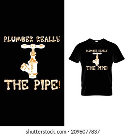 PLUMBER REALLY THE PIPE T SHIRTDESIGN