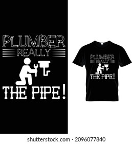 PLUMBER REALLY THE PIPE T SHIRTDESIGN