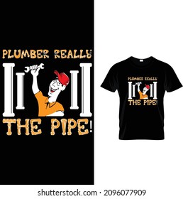 PLUMBER REALLY THE PIPE T SHIRTDESIGN