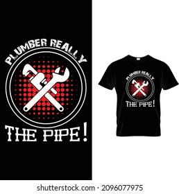 PLUMBER REALLY THE PIPE T SHIRTDESIGN