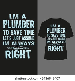 i'm a plumber to save time let's just assume im always right