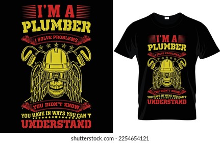 i'm a plumber i solve problems you didn't know you have in ways you can't understand...plumber t-shirt design templat
