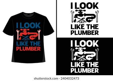 Plumber t-shirt design, Plumber t shirt design, plumber t shirt vector, plumber elements, tools, vector, graphics, background, grunge.