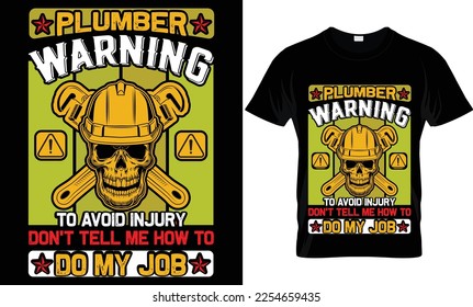 plumber warning to avoid injury don't tell me how to do my job...plumber t-shirt design templat