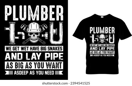 Plumber We Get Wet Have Big Snakes...T-Shirt