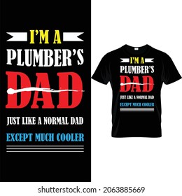 I'm a plumber's dad just like a normal dad tshirt