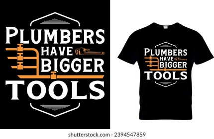 Plumbers Have Bigger Tools T-Shirt