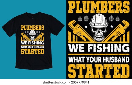 Plumbers We Fishing What Your Husband Started - Plumber T-shirt Design, Plumber Vector, Vintage, Pipe, T-shirt Logo.
