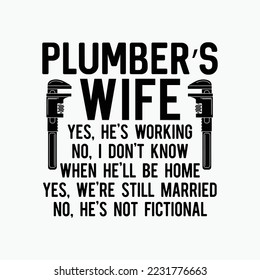 Plumber's Wife Yes He's Working svg design svg