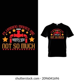 plumbing makes me happy you not so much t shirt design