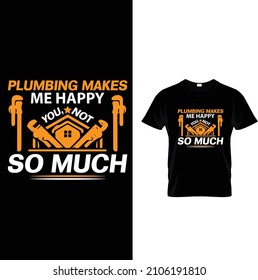  plumbing makes me happy you, not so much t shirt design
