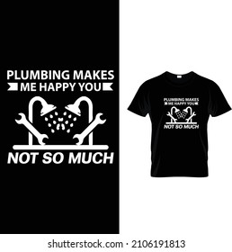  plumbing makes me happy you, not so much t shirt design