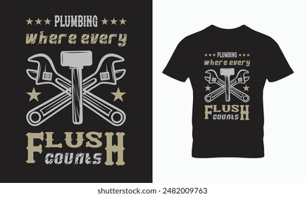 Plumbing: where every flush counts t shirt design