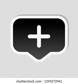 Plus in notification cloud, sign of add or reminder, social icon. Sticker style with white border and simple shadow on gray background