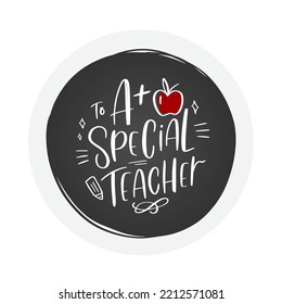 A plus special teacher word play gratitude phrase. Appreciation gift decoration design. Round sticker label with chalkboard black background, apple clipart and calligraphy message.