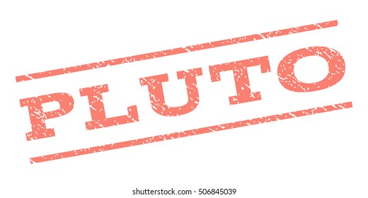 Pluto watermark stamp. Text caption between parallel lines with grunge design style. Rubber seal stamp with dust texture. Vector salmon color ink imprint on a white background.