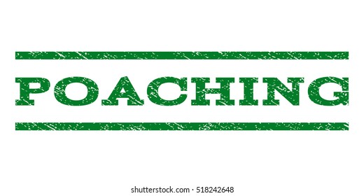 Poaching watermark stamp. Text caption between horizontal parallel lines with grunge design style. Rubber seal stamp with scratched texture. Vector green color ink imprint on a white background.