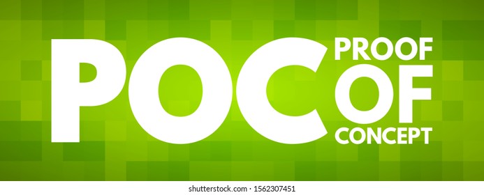 POC Proof Of Concept  - realization of a certain method or idea in order to demonstrate its feasibility, acronym text concept background