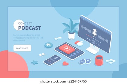 Podcast concept. Listening to audio show, blog, radio, online training. Playlist on tablet, phone, monitor, headphones. Isometric vector illustration for banner, website.