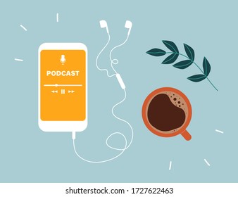 Podcast Concept. Top View Of A Smartphone With An Application For Listening To Podcasts On The Screen, Earphones And A Cup Of Coffee. Online Podcasting Show, Radio. Flat Vector Illustration