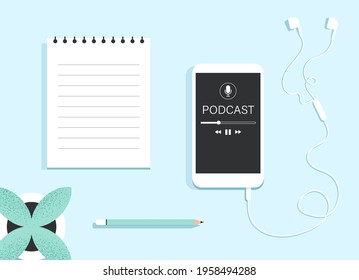 Podcast concept. Top view of a smartphone with an app for listening to podcasts on the screen, earphones, paper notebook and a pencil. Online audiobook, radio, audio. Isolated flat vector illustration