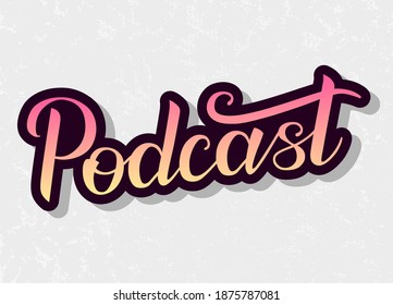 Podcast gradient handwritten lettering on gray background. Podcasting, broadcasting, online radio, interview. Podcast channel logo. Design for posters, T-shirts, banners, print invitations.
