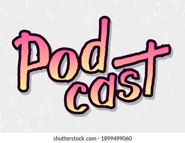 Podcast gradient handwritten lettering on gray background. Podcasting, broadcasting, online radio, interview. Podcast channel symbol. Design for posters, T-shirts, banners, print invitations.
